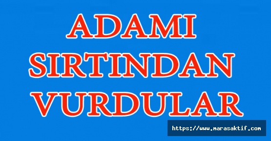 Adamı Sırtından Vurdular
