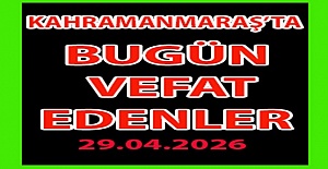 29.04.2026 Çarşamba Kahramanmaraş Vefat Edenler